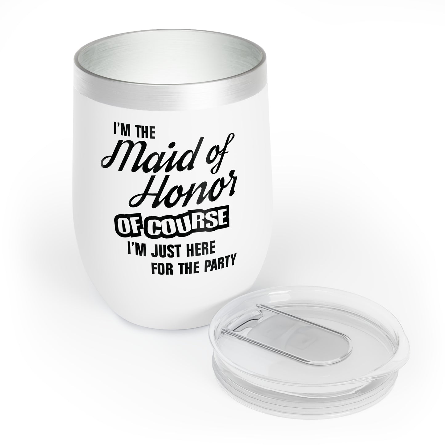 Maid of Honor Of Course I'm Just Here For The Party - Wine Tumbler
