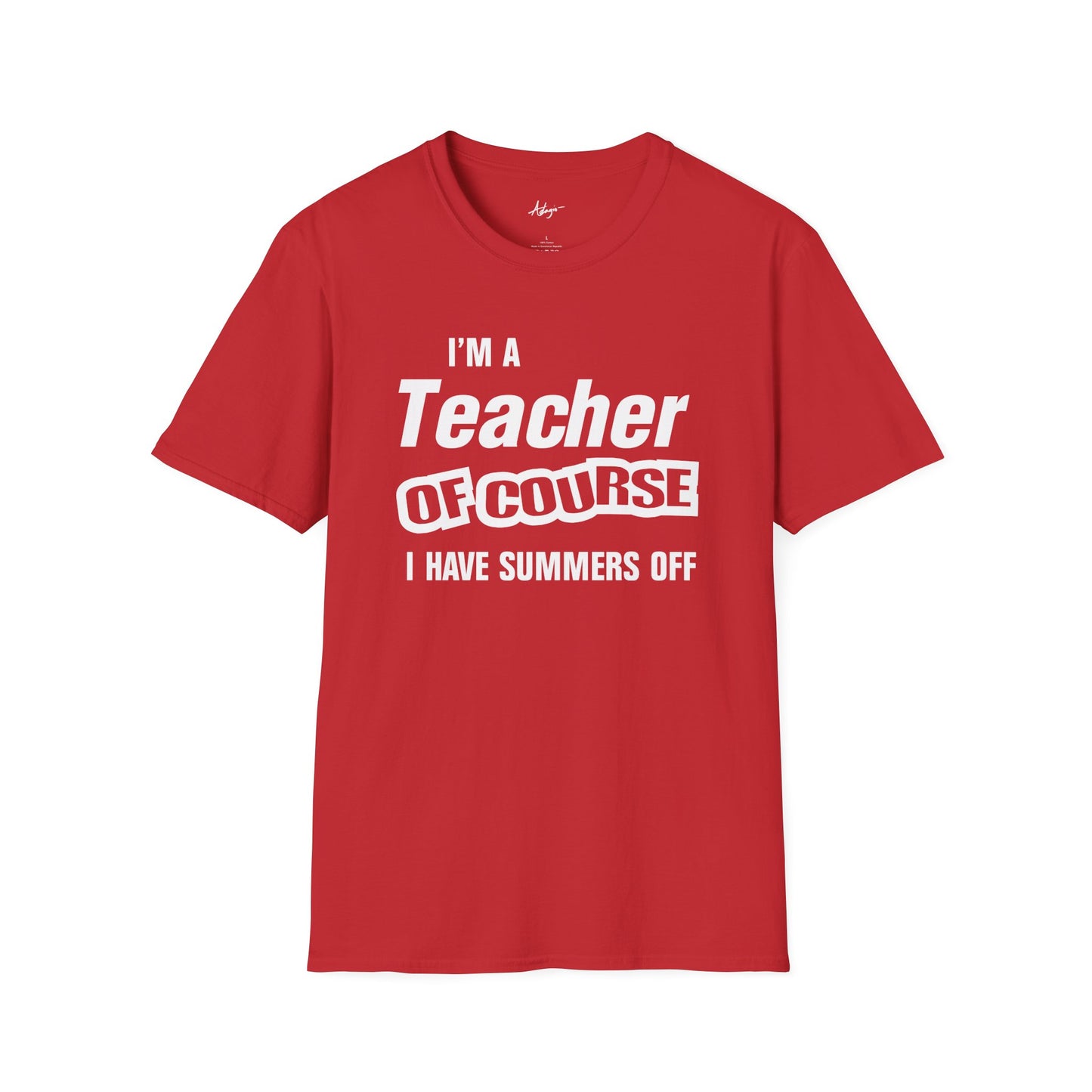 Teacher T-shirt - Of Course I Have Summers Off