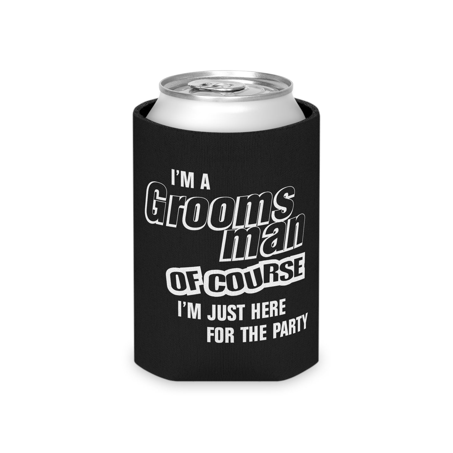 Groomsman Of Course I'm Just Here For The Party - Can Cooler