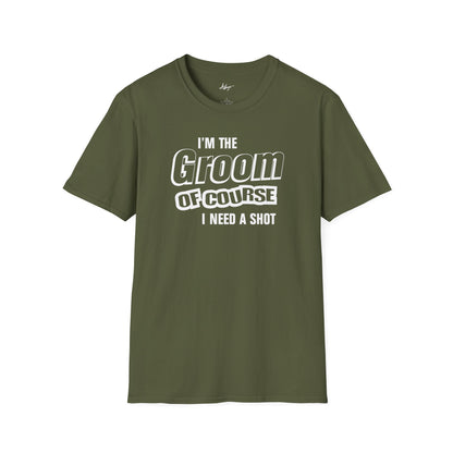 Groom T-shirt - Of Course I Need A Shot