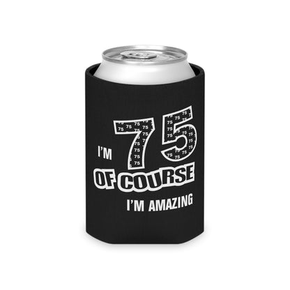 75th Birthday Of Course I'm Amazing - Can Cooler