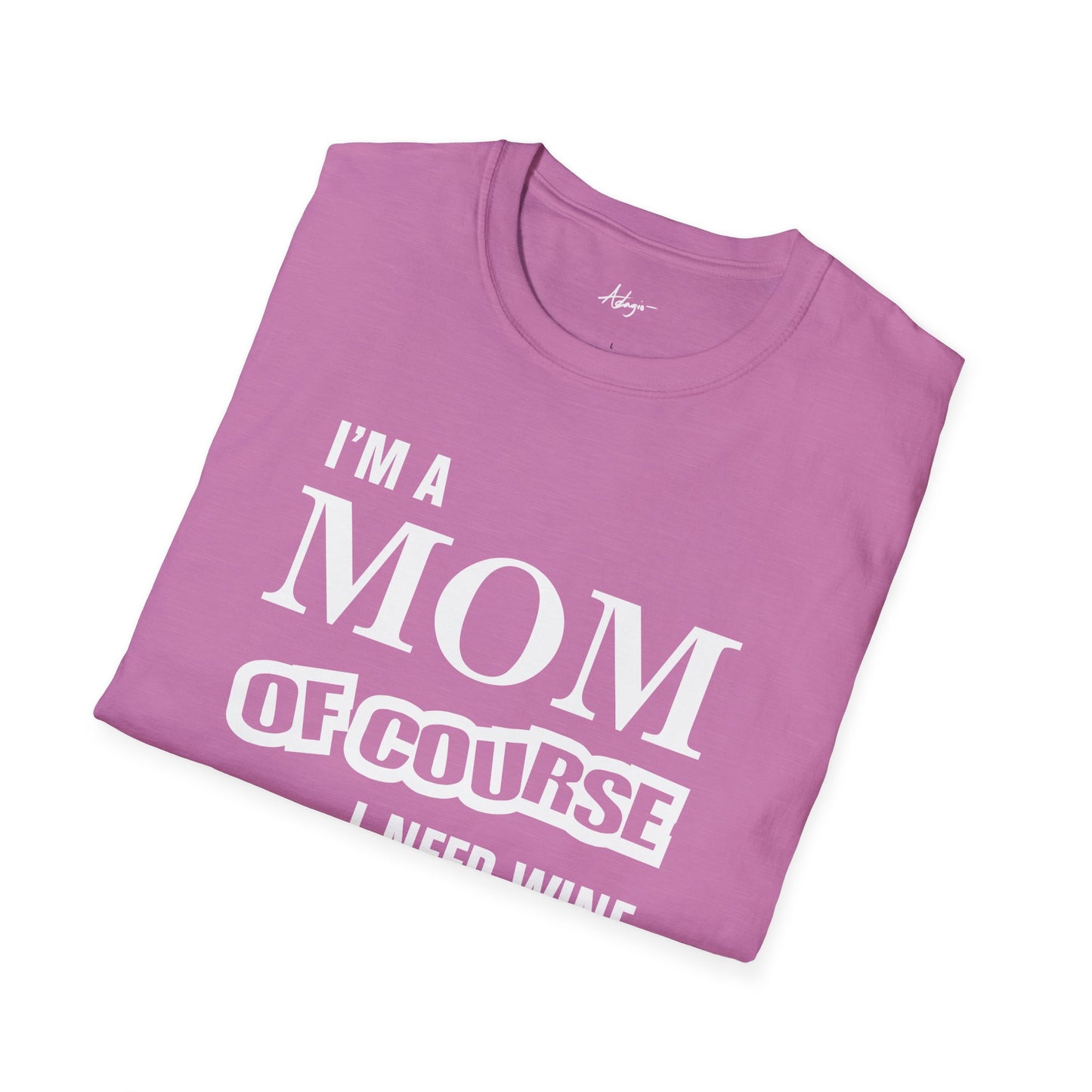 Mom T-shirt - Of Course I Need Wine