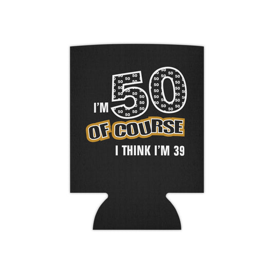 50th Birthday Of Course I Think I'm 39 - Can Cooler