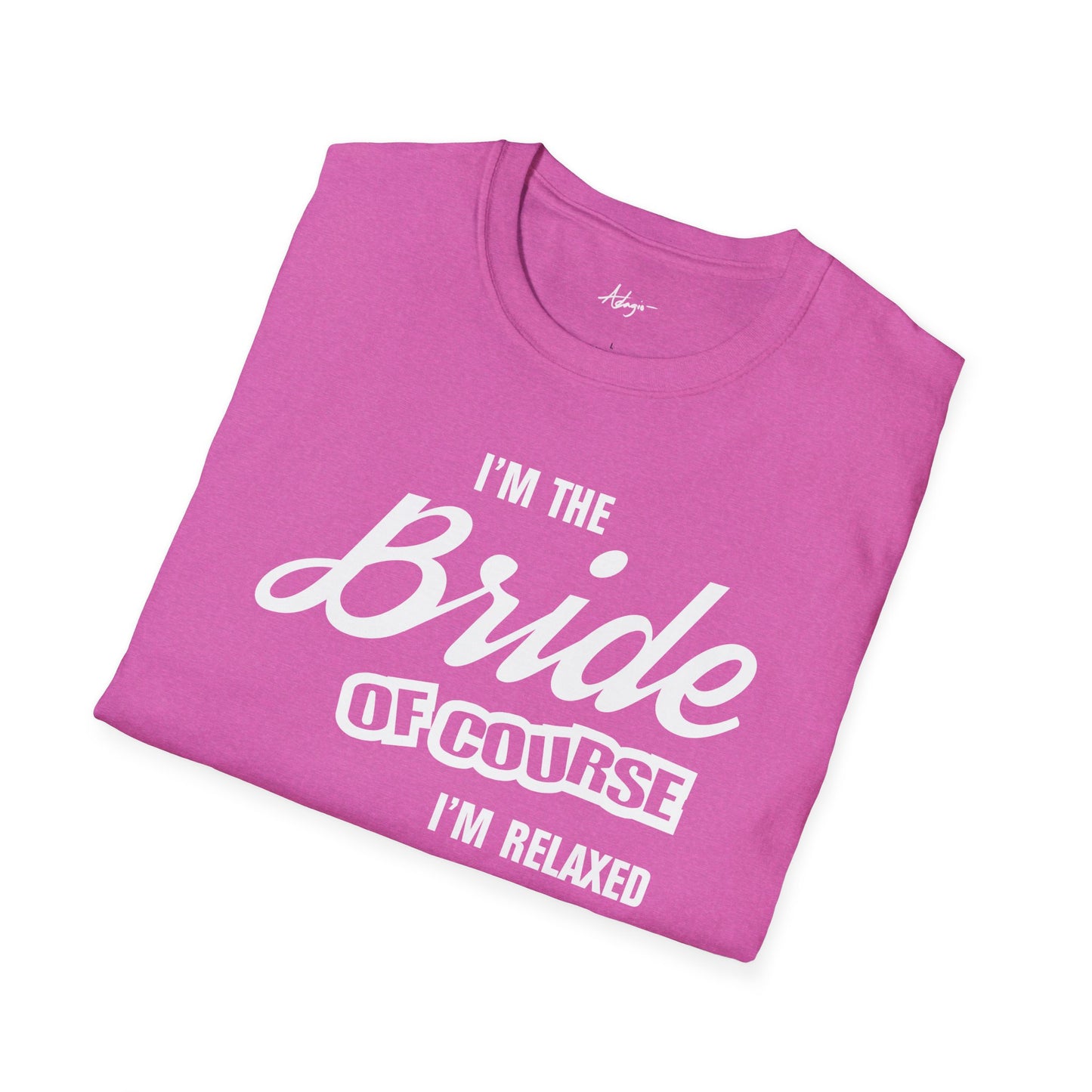 Bride T-shirt - Of Course I'm Relaxed