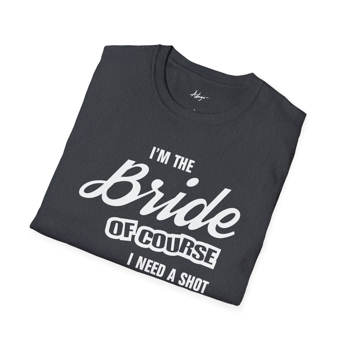 Bride T-shirt - Of Course I Need A Shot