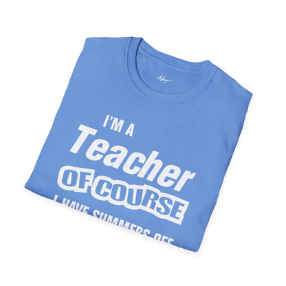 Teacher T-shirt - Of Course I Have Summers Off