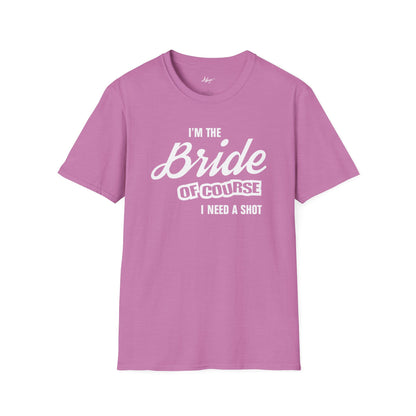 Bride T-shirt - Of Course I Need A Shot