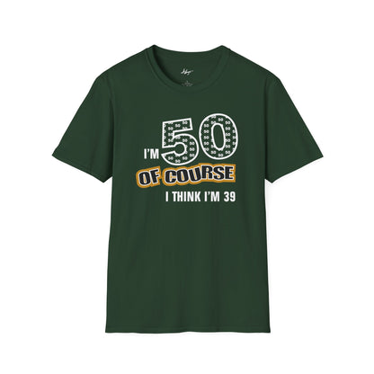 50th Birthday T-shirt - Of Course I think I'm 39