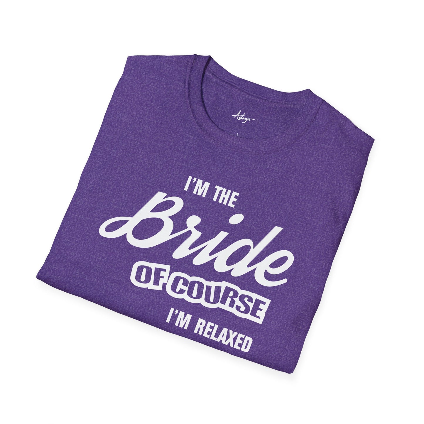 Bride T-shirt - Of Course I'm Relaxed