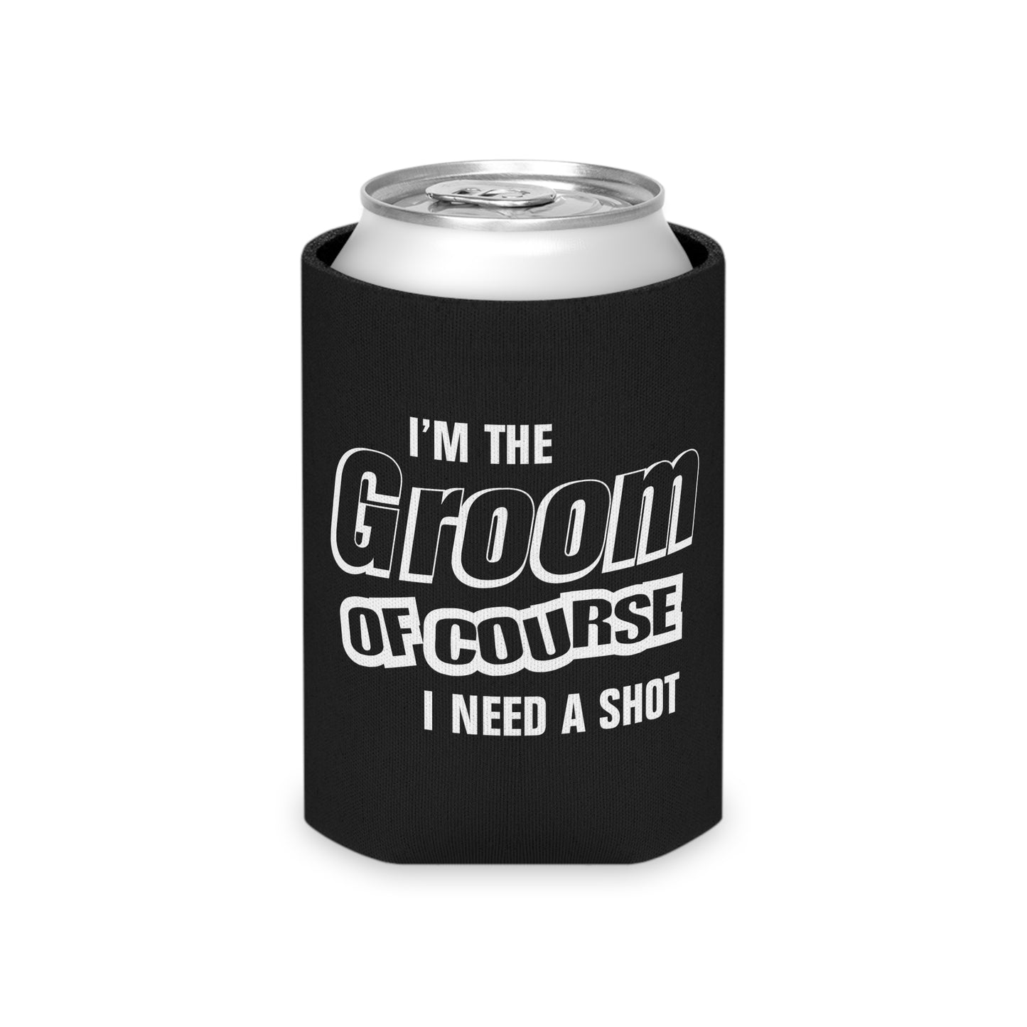 Groom Of Course I Need A Shot - Can Cooler