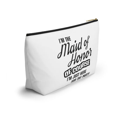 Maid of Honor Of Course I'm Here For The Party - Accessory Pouch w T-bottom