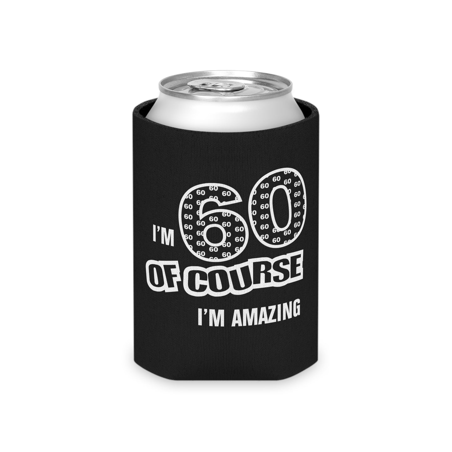 60th Birthday Of Course I'm Amazing - Can Cooler