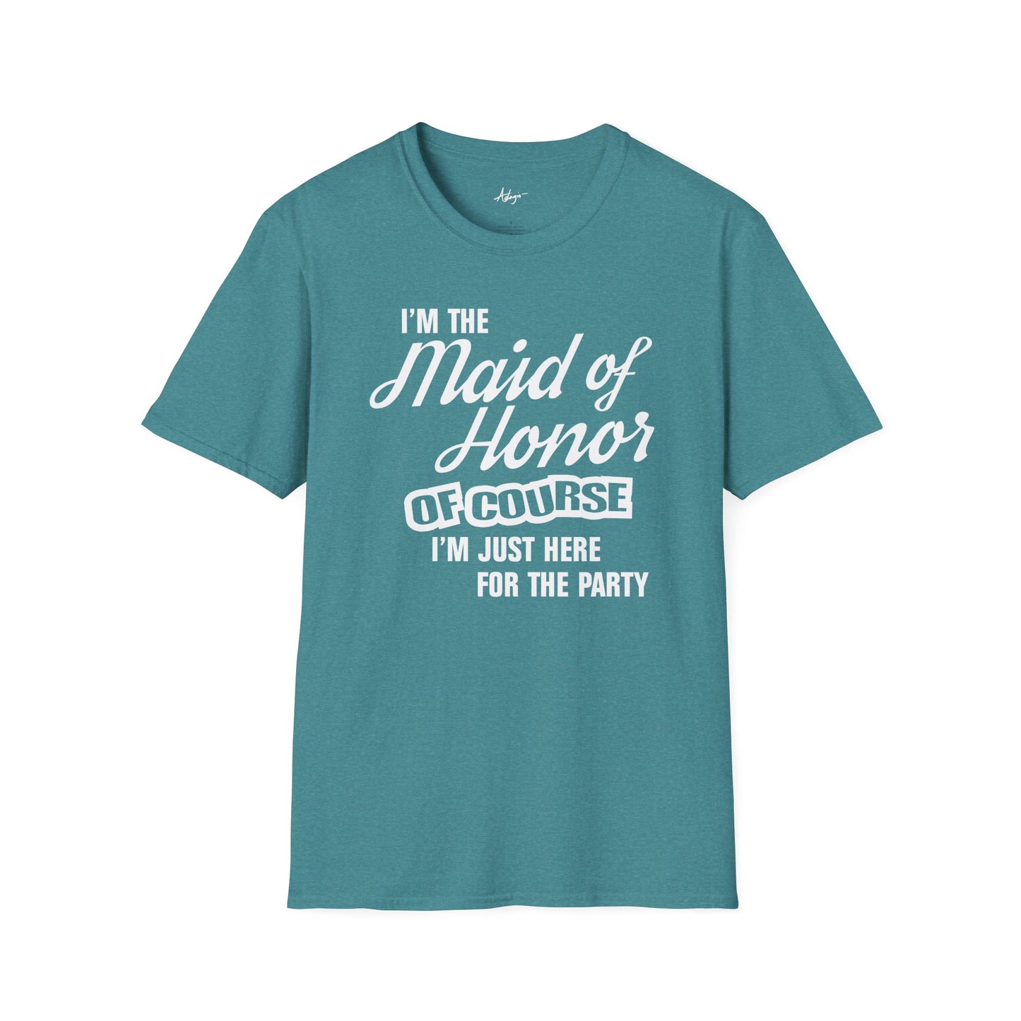 Maid of Honor T-shirt - Of Course I'm Just Here For The Party