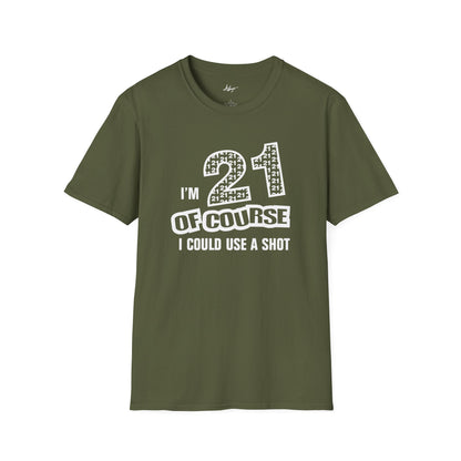 21st Birthday T-shirt - Of Course I Could Use A Shot