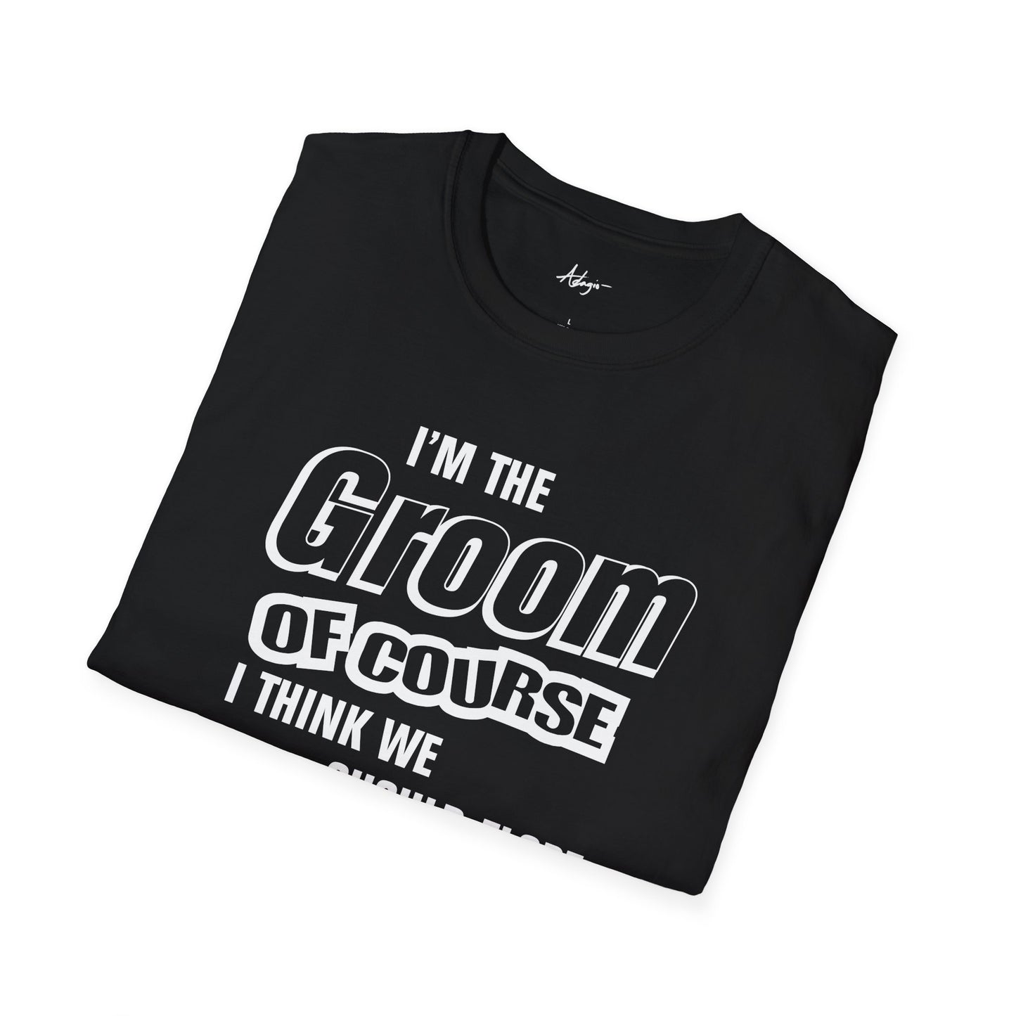 Groom T-shirt - Of Course I'm I Think We Should Elope