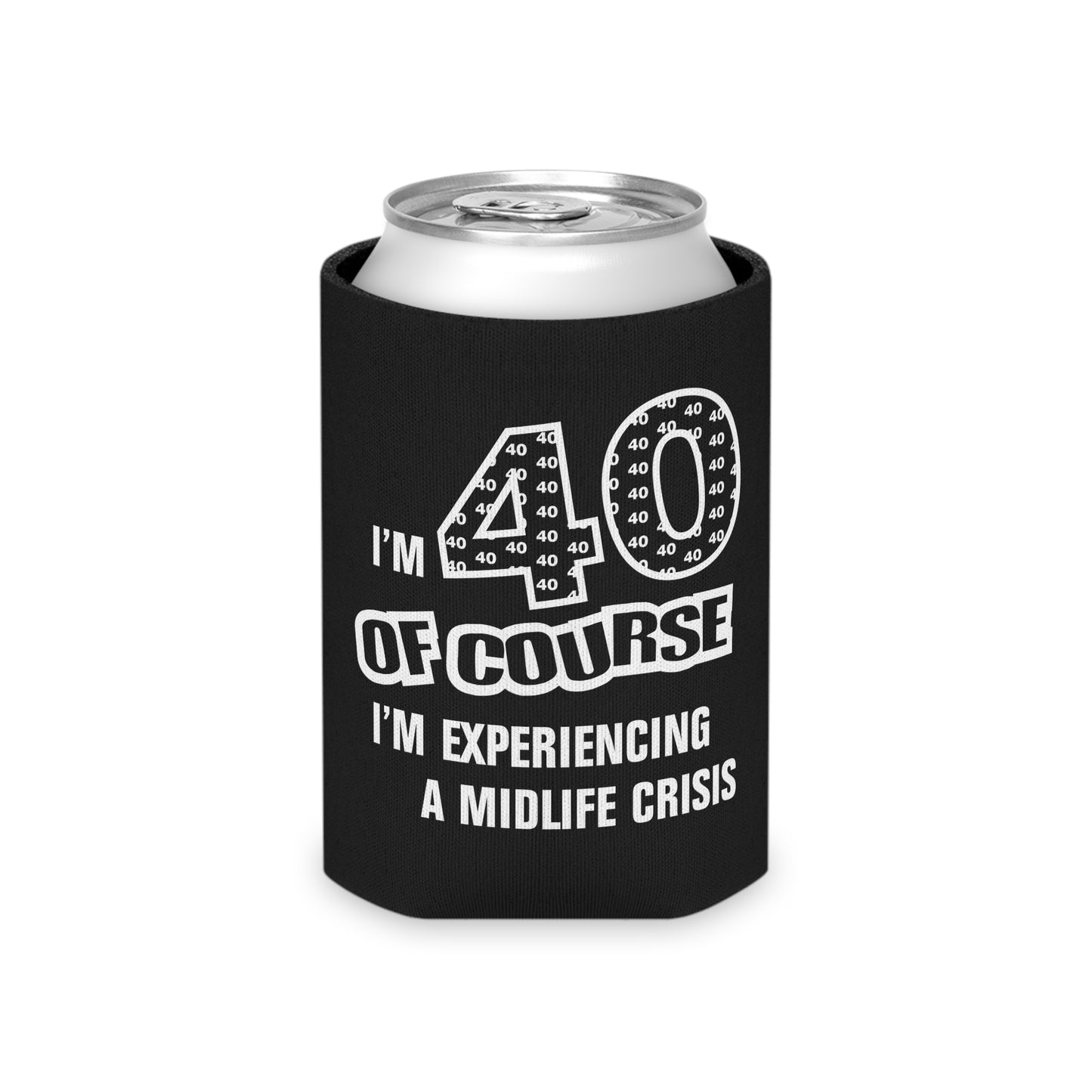 40th Birthday Of Course I'm Experiencing A Midlife Crisis - Can Cooler