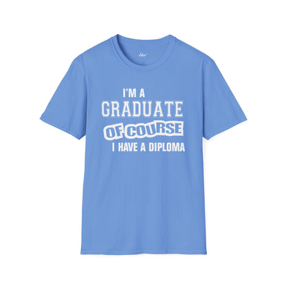 Graduate T-shirt - Of Course I Have A Diploma