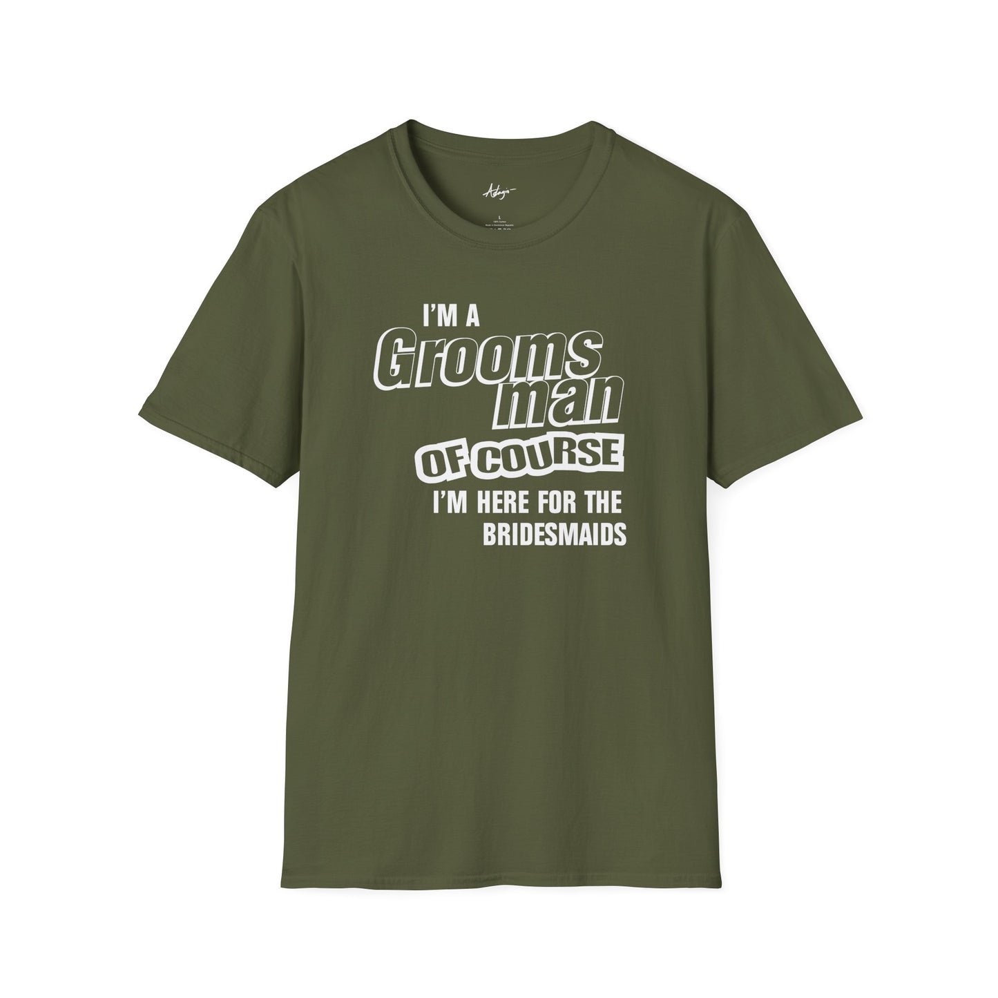 Groomsman T-shirt - Of Course I'm Here for the Bridesmaids