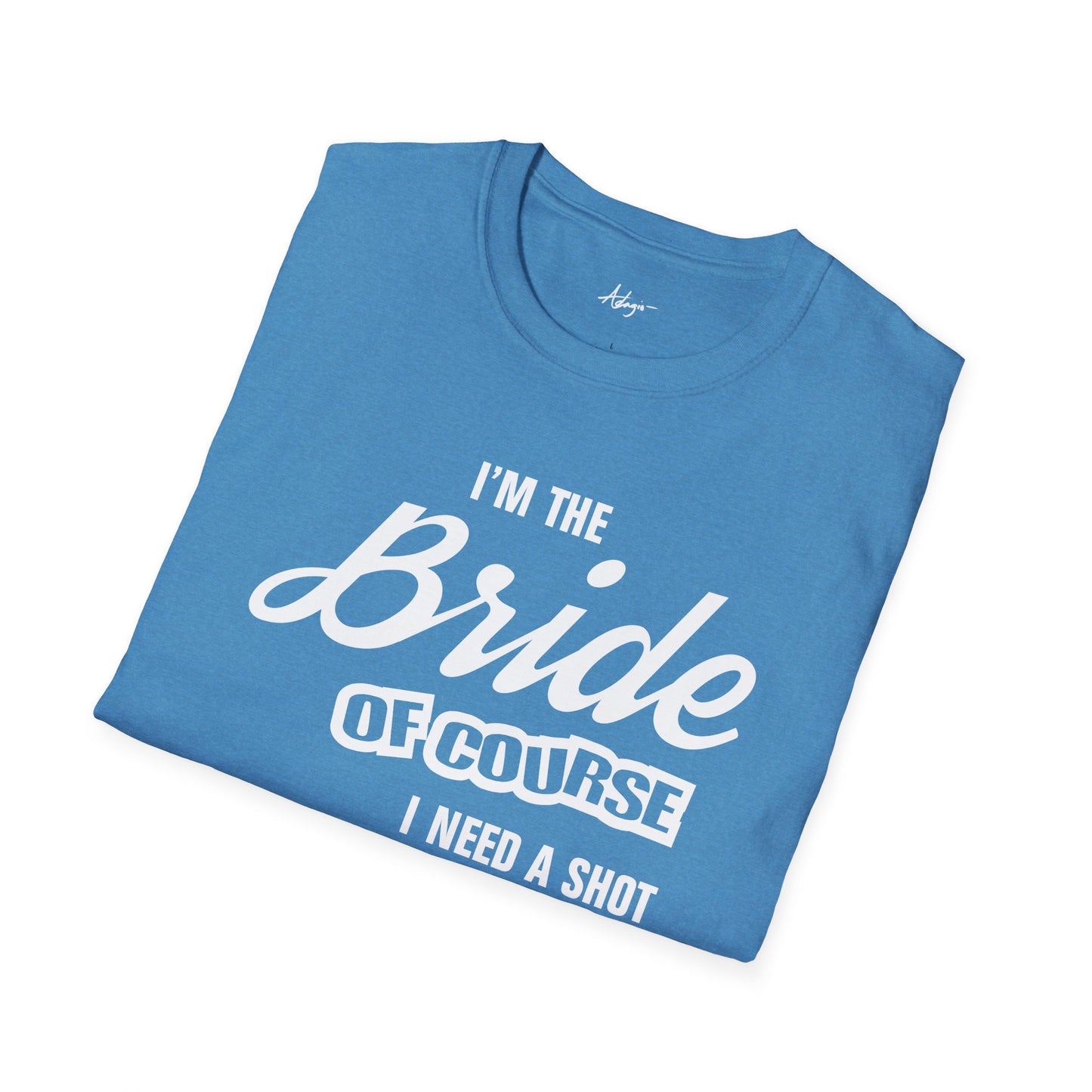 Bride T-shirt - Of Course I Need A Shot