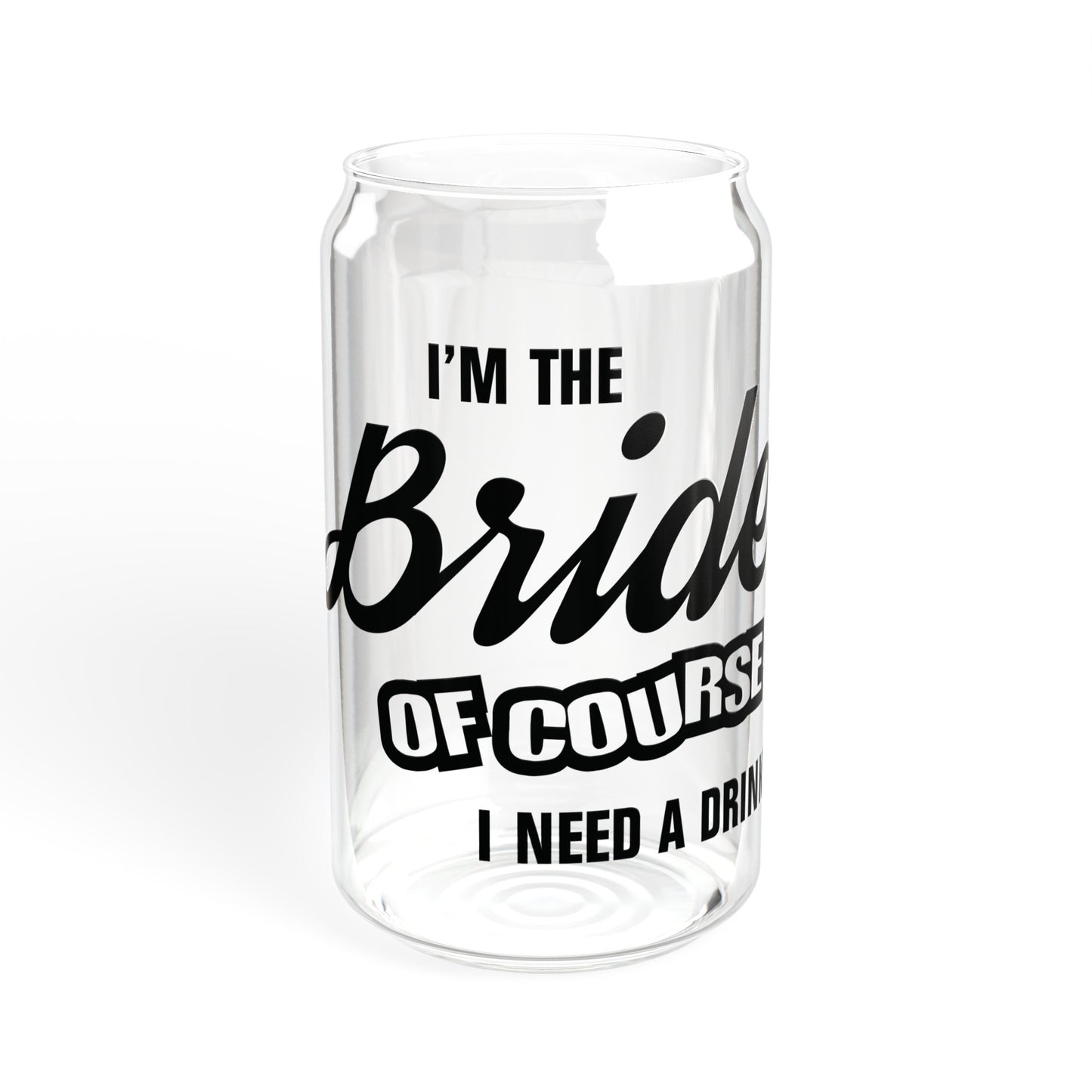 Bride Of Course I Need A Drink - Sipper Glass, 16oz