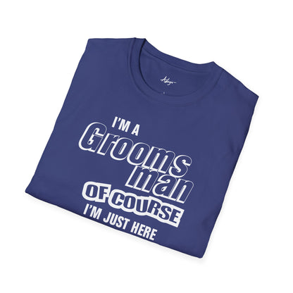 Groomsman T-shirt - Of Course I'm Just Here for the Party