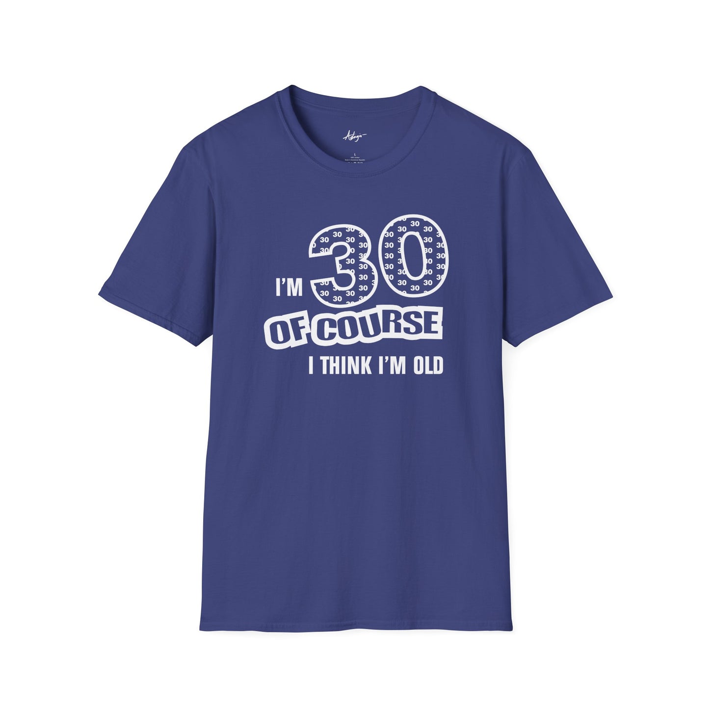 30th Birthday T-shirt - Of Course I Think I'm Old