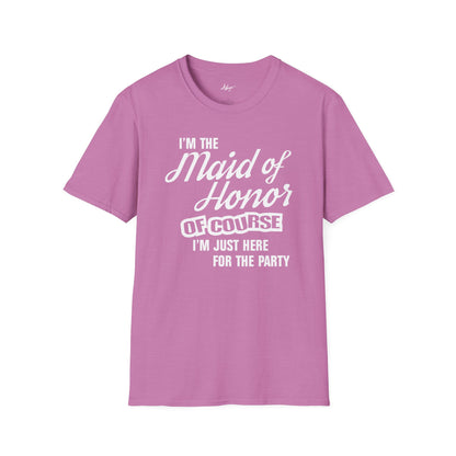 Maid of Honor T-shirt - Of Course I'm Just Here For The Party