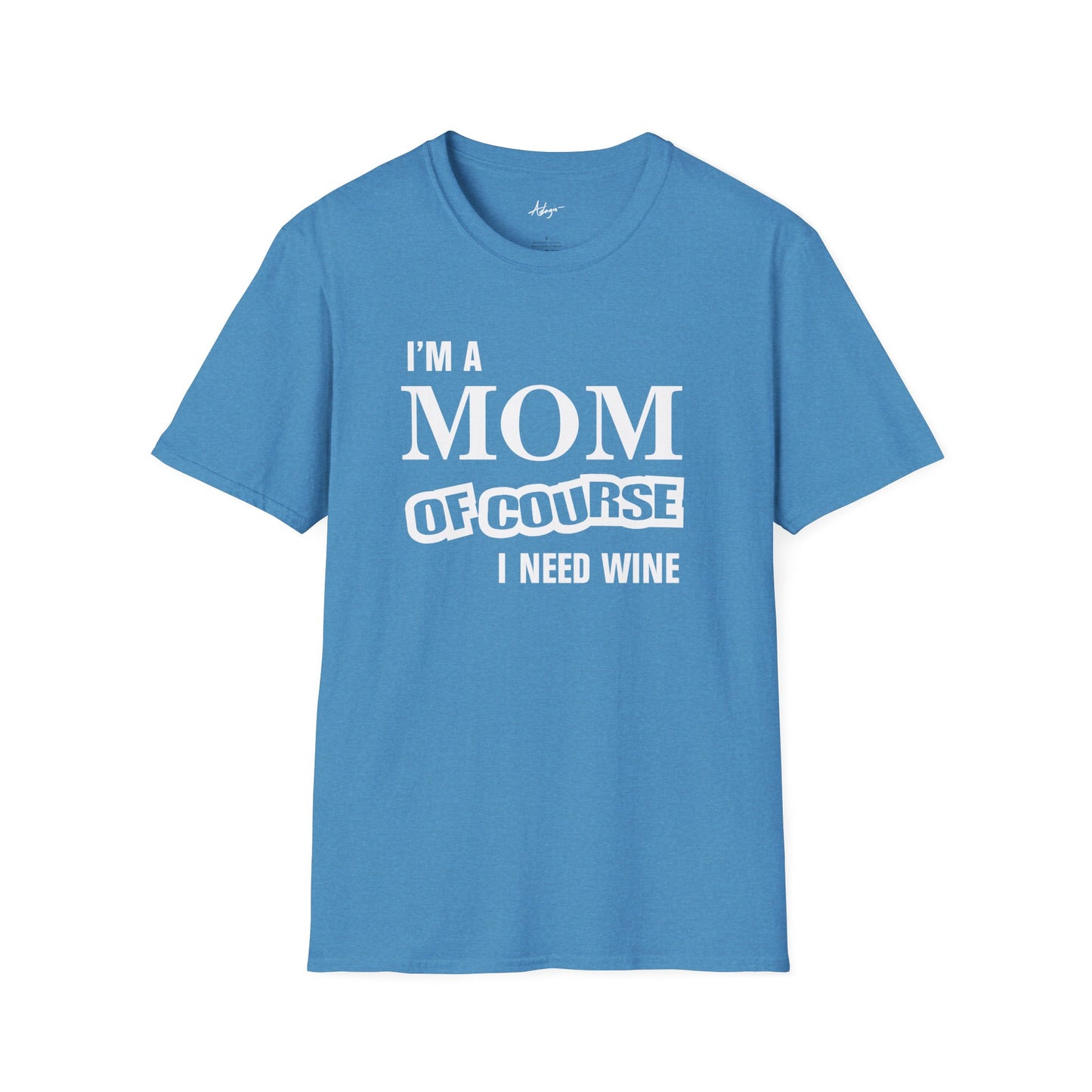 Mom T-shirt - Of Course I Need Wine