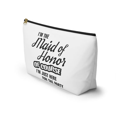 Maid of Honor Of Course I'm Here For The Party - Accessory Pouch w T-bottom