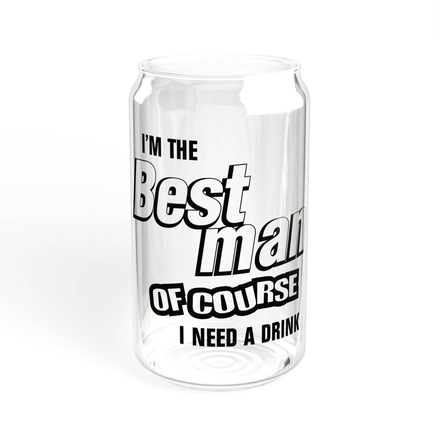 Best Man Of Course I Need A Drink - Sipper Glass, 16oz