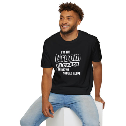 Groom T-shirt - Of Course I'm I Think We Should Elope