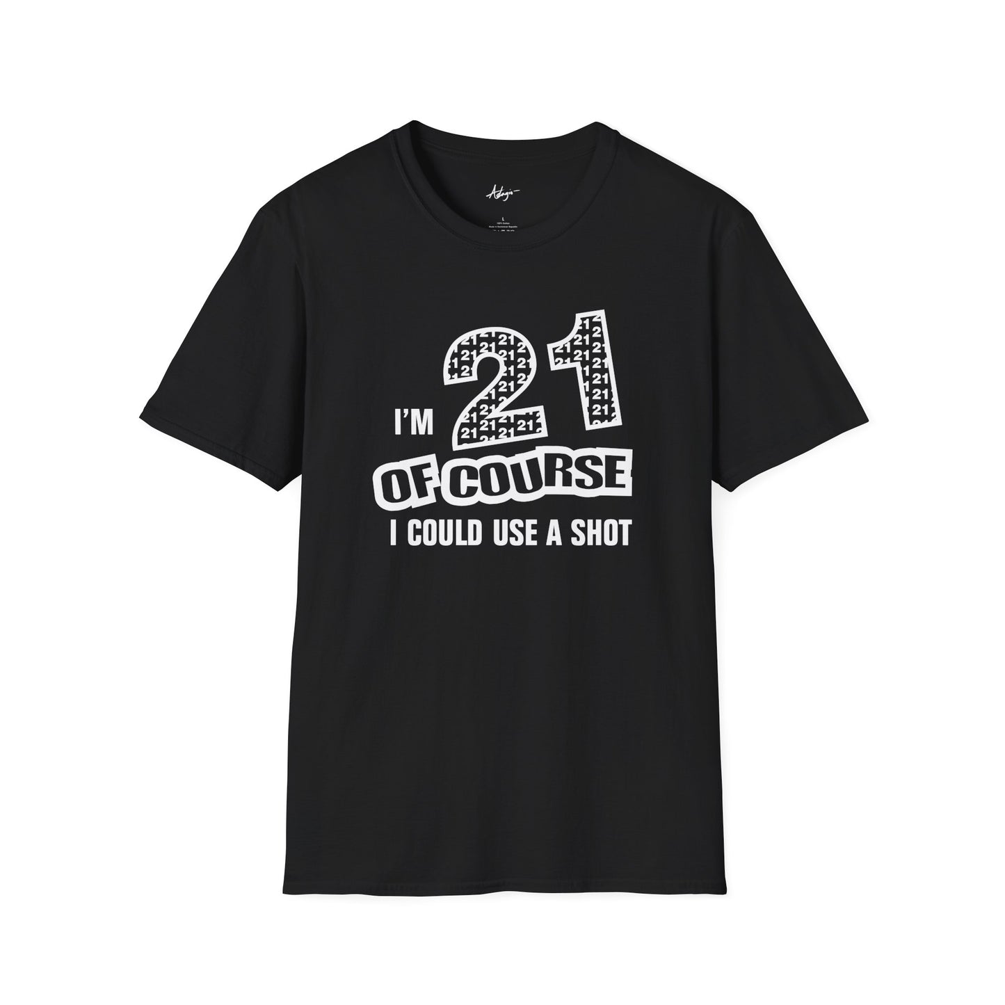 21st Birthday T-shirt - Of Course I Could Use A Shot