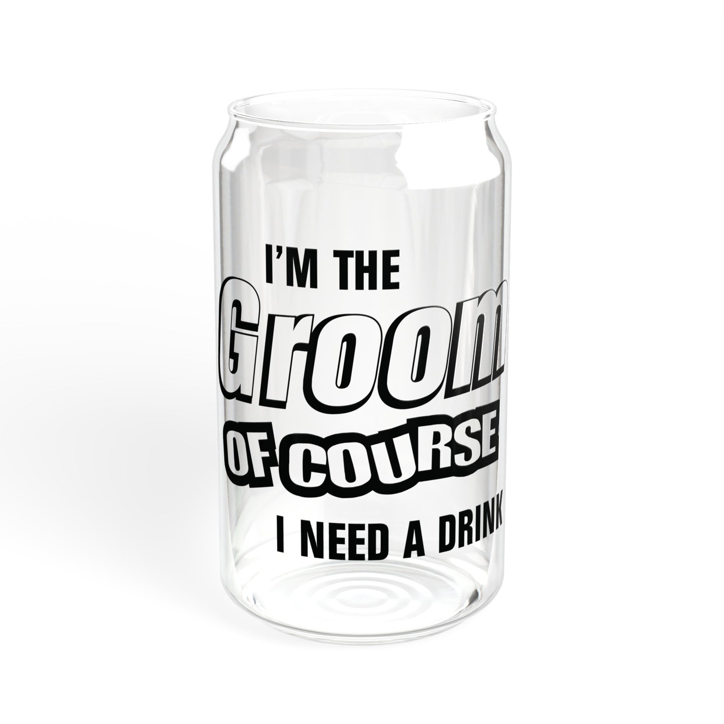 Groom Of Course I Need A Drink - Sipper Glass, 16oz