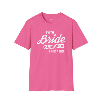 Bride T-shirt - Of Course I Need A Shot