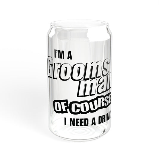 Groomsman Of Course I Need A Drink - Sipper Glass, 16oz