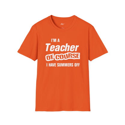 Teacher T-shirt - Of Course I Have Summers Off