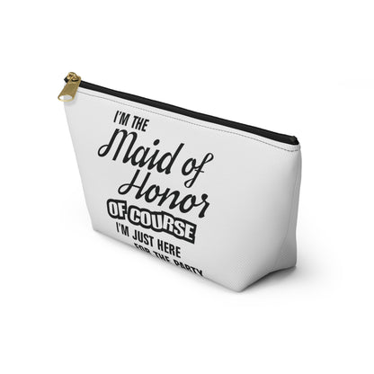 Maid of Honor Of Course I'm Here For The Party - Accessory Pouch w T-bottom